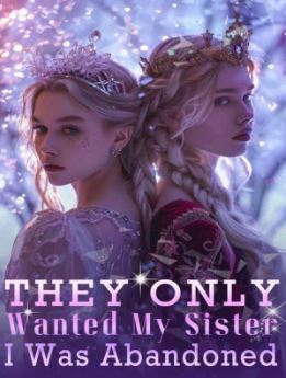 they only wanted my sister i was abandoned novel